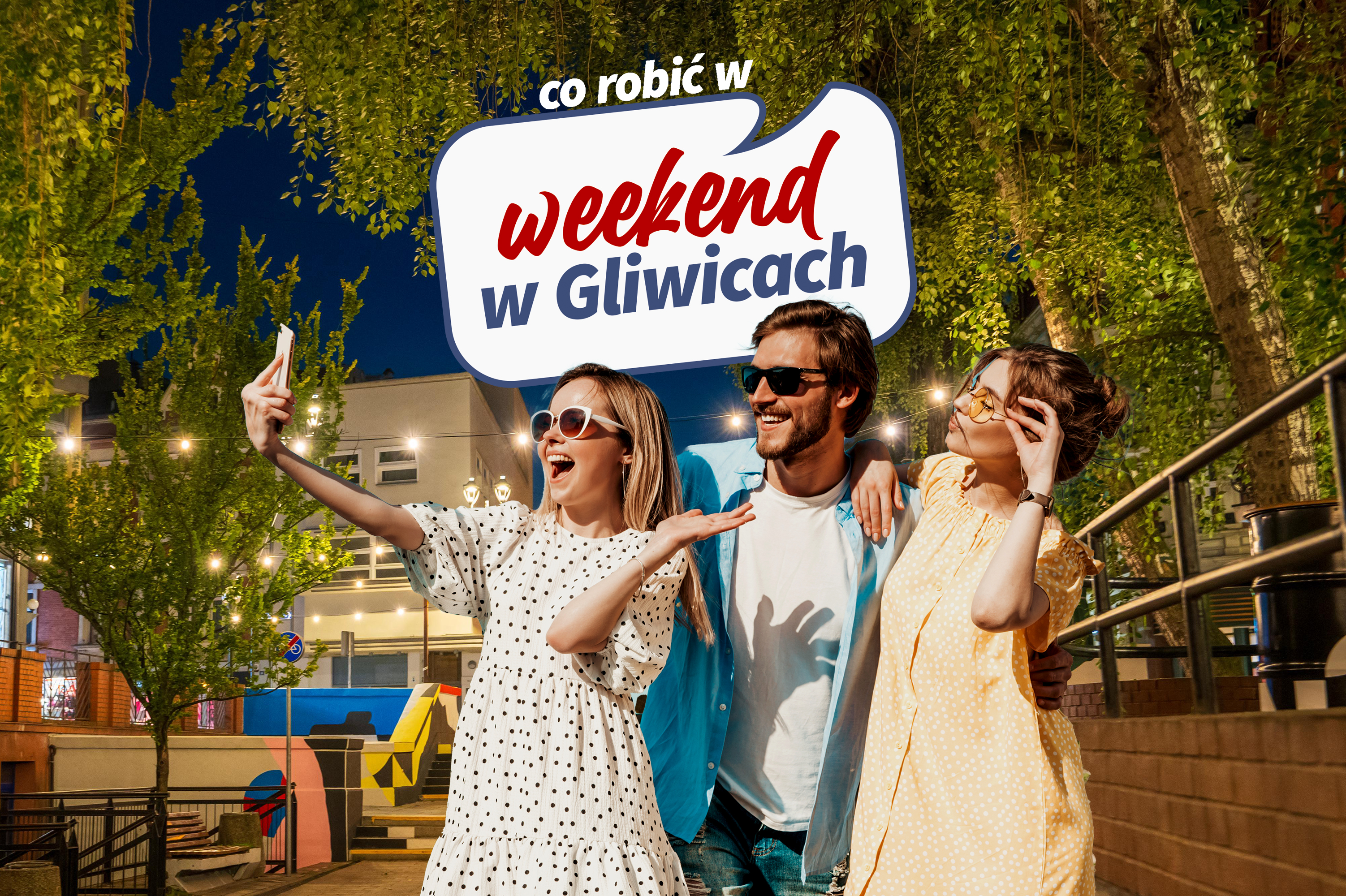 Dwie kobiety i mężczyzna w okularach przeciwsłonecznych robią sobie zdjęcie, nad nimi napis: Co robić w weekend w Gliwicach